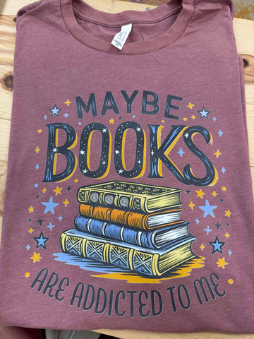 Maybe Books are Addicted to Me Tee Shirt