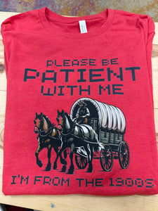 Be Patient with Me, I'm from the 1900's Tee Shirt
