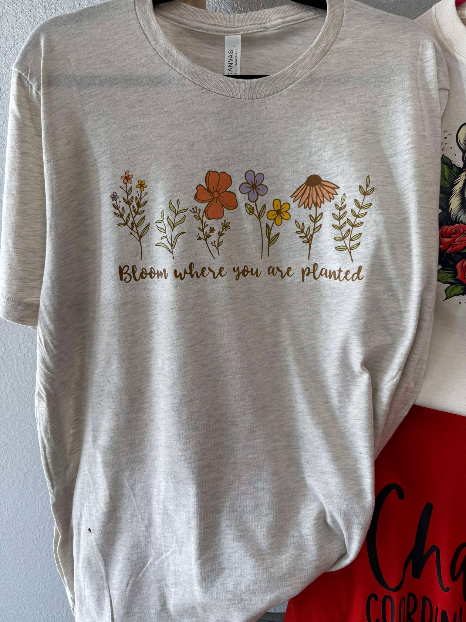 Bloom Where You Are Planted Tee Shirt
