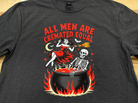 All Men are Cremated Equal Shirt