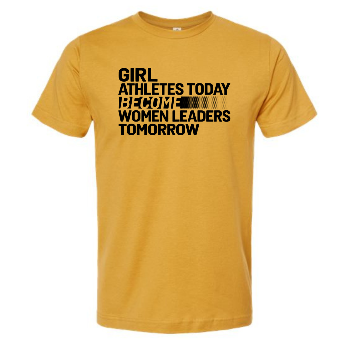 Girl Athletes Become Women Leaders - Tee Shirt - Mustard